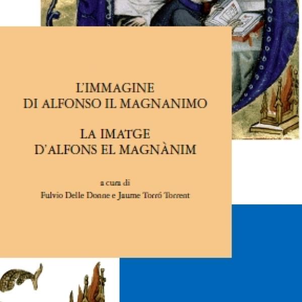 Novetat: "L’immagine di Alfonso il Magnanimo tra letteratura e storia, tra Corona d’Aragona e Italia."